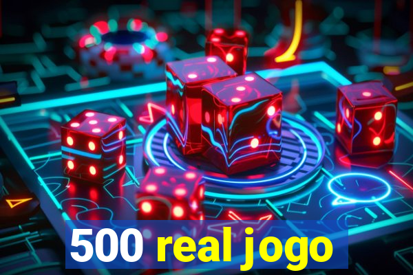 500 real jogo